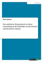 Der politische Klassenmord an Rosa Luxemburg in der Dialektik von Revolution und Konterrevolution