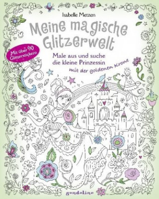 Meine magische Glitzerwelt - Male aus und suche die kleine Prinzessin mit der goldenen Krone