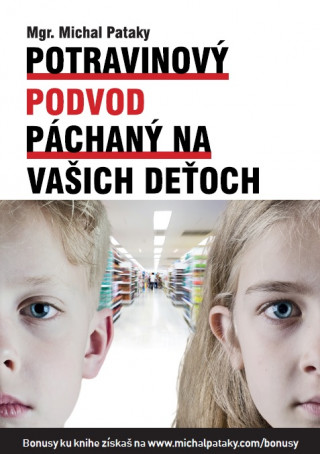 Potravinový podvod páchaný na vašich deťoch (Michal Pataky)(Brožovaná)