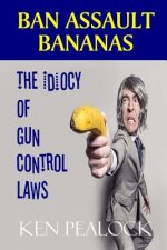 Ban Assault Bananas: The Idiocy of Gun Control Laws