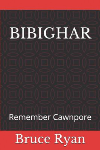 Bibighar: Remember Cawnpore