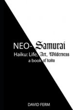 Neo-Samurai Haiku: Life, Art, Wilderness