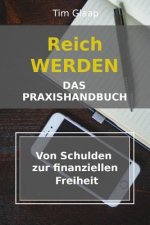 Reich werden - Das Praxishandbuch - Von Schulden zur finanziellen Freiheit: Schuldenplan - Finanzübersicht - Vermögensaufbau - Geldmanagement - Lerne