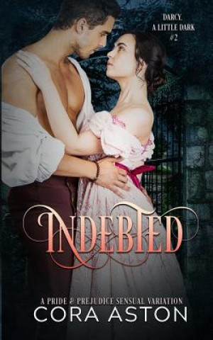 Indebted: A Pride and Prejudice Sensual Intimate Variation
