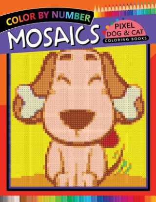 Mosaics Pixel Dog & Cat Coloring Books: Color by Number