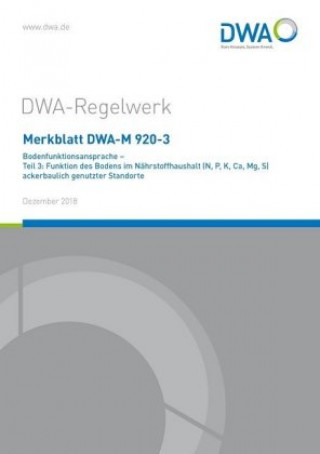 Merkblatt DWA-M 920-3 Bodenfunktionsansprache - Teil 3: Funktion des Bodens im Nährstoffhaushalt (N, P, K, Ca, Mg, S) ackerbaulich genutzter Standorte