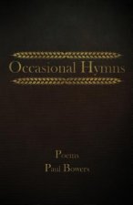 Occasional Hymns: Poems by Paul Bowers