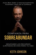 Confianza Para Sobreabundar: Desatando los recursos ilimitados de Dios para tu vida