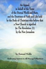 An Appeal in behalf of the Views of the Eternal World and State, and the Doctrines of Faith and Life held by the Body of Christians Who Believe that a
