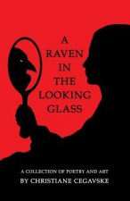 A Raven in the Looking Glass: A Collection of Poetry and Art