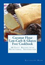 Coconut Flour Low-Carb & Gluten Free Cookbook: 48 Tasty Recipes with Nutritional Information