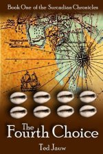 The Fourth Choice: The Surcadian Chronicles