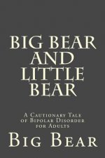 Big Bear and Little Bear: A Cautionary Tale of Bipolar Disorder for Adults