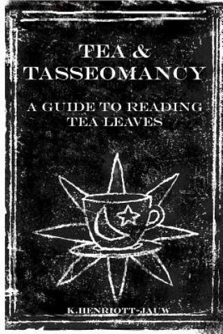 Tea and Tasseomancy: A Guide to Reading Tea Leaves