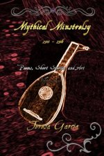 Mythical Minstrelsy: Poems, Short Stories and Art 2015-2016