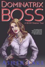 Dominatrix Boss: A Bdsm Femdom Tale