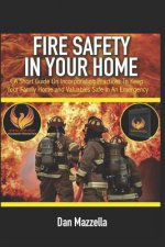 Fire Safety In Your Home: A Short Guide On Incorporating Practices To Keep Your Family, Home and Valuables Safe In An Emergency