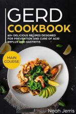 Gerd Cookbook: Main Course - 60+ Delicious Recipes Designed for Prevention and Cure of Acid Reflux and Gastritis( Sibo & Ibs Effectiv