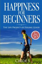 Happiness for Beginners: 2 Manuscripts - The Life Project of Feeling Good