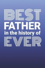 Best Father in the History of Ever: 2019 Weekly Planner for Awesome Dads
