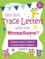 Why Not Trace Letters with the Monsters? (Level 2) - Uppercase Letters, Lowercase Letters: Color Version, Lots of Practice, Cute Images, Ages 5-7