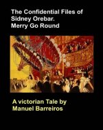 The Confidential Files of Sidney Orebar.Merry Go Round.: A Victorian Tale.