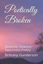 Poetically Broken: Domestic Violence Awareness Poetry
