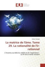 La matrice de l'âme. Tome 29. La rationalité de l'ir-rationnel