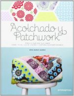 Acolchado y patchwork : todo lo que hay que saber sobre telas, color, dise?o y costura contemporáneos