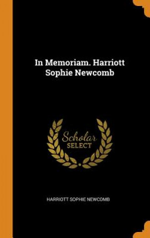 In Memoriam. Harriott Sophie Newcomb