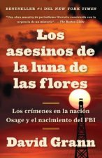 Los Asesinos de la Luna de Las Flores: Los Crímenes En La Nación Osage Y El Nación Osage Y El Nacimiento del FBI / Killers of the Flower Moon: The Osa