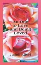 True Love and Sacred Sexual Union: An Ode to Love and Being Loved: An Anthology of Writings and Poems