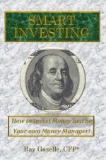Smart Investing: How to Invest Money and be Your Own Money Manager!