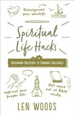 Spiritual Life Hacks: Uncommon Solutions to Common Challenges