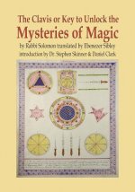 The Clavis or Key to Unlock the Mysteries of Magic: By Rabbi Solomon Translated by Ebenezer Sibley