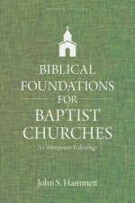 Biblical Foundations for Baptist Churches: A Contemporary Ecclesiology