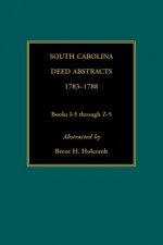 South Carolina Deed Abstracts, 1783-1788, Books I-5 through Z-5