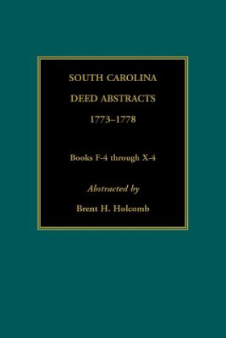 South Carolina Deed Abstracts, 1773-1778, Books F-4 through X-4