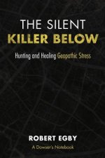 The Silent Killer Below: Hunting and Healing Geopathic Stress