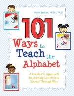 101 Ways to Teach the Alphabet: A Hands-On Approach to Learning Letters and Sounds Through Play