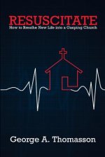 Resuscitate: How to Breathe New Life into a Gasping Church