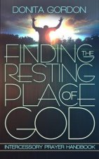 Finding The Resting Place Of God: Intercessory Prayer Handbook
