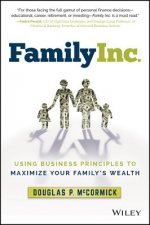 Family Inc. - Using Business Principles to Maximize Your Family's Wealth