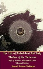 Life of Aishah bint Abi Bakr Mother of the Believers Wife of Prophet Muhammad SAW Bilingual Edition