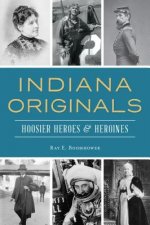 Indiana Originals: Hoosier Heroes & Heroines