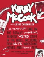 Kirby McCook and the Jesus Chronicles: A 12-Year-Old's Take on the Totally Unboring, Slightly Weird Stuff in the Bible, Including Fish Guts, Wrestling