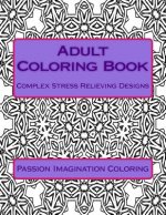 Adult Coloring Book: Complex Stress Relieving Designs