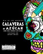 Dia de los Muertos - Calaveras de Azúca: Libro Para Colorear Anti-estrés