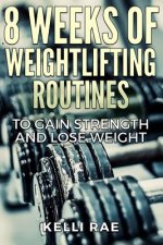 8 Weeks of Weightlifting Routines to Gain Strength and Lose Weight