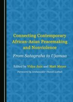 Connecting Contemporary African-Asian Peacemaking and Nonviolence: From Satagraha to Ujamaa